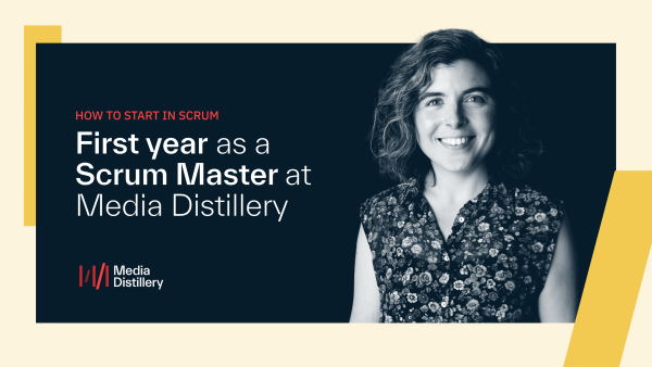 Scrum Master at Media Distillery shares her professional insights